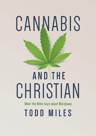 Cannabis and the Christian: What the Bible Says About Marijuana by Todd Miles