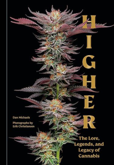 Higher: The Lore, Legends, and Legacy of Cannabis by Dan Michaels and Erik Christiansen