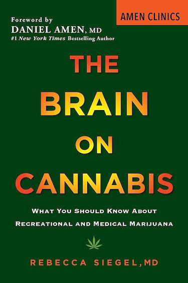 The Brain on Cannabis: What You Should Know About Medical Marijuana by Rebecca Siegel and Margot Starbuck